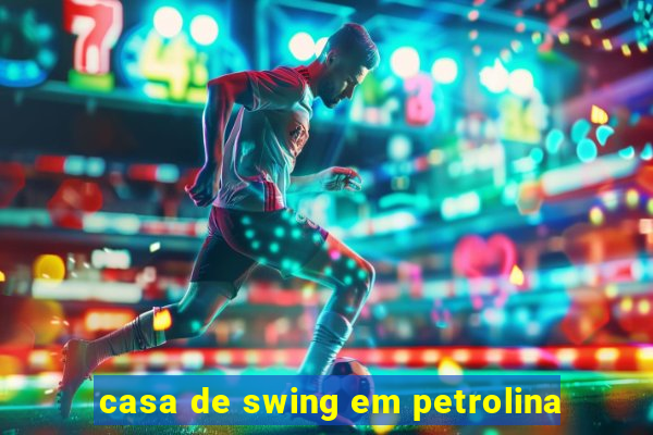 casa de swing em petrolina